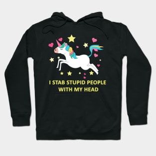 Unicorn, I stab stupid people with my head Hoodie